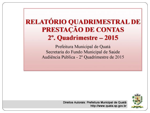 Notícia RELATÓRIO QUADRIMESTRAL DE PRESTAÇÃO DE CONTAS 2º. Quadrimestre ? 2015 Prefeitura Municipal de Quatá - Saúde 