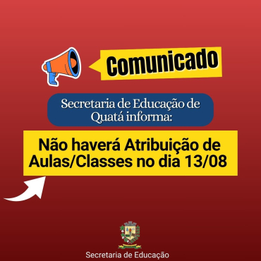 Foto 1: Comunicado: Não haverá Atribuição de Aulas/Classes no dia 13/08.