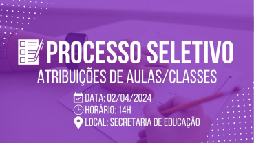 Notícia PROCESSO SELETIVO - ATRIBUIÇÃO DE AULAS/CLASSES 