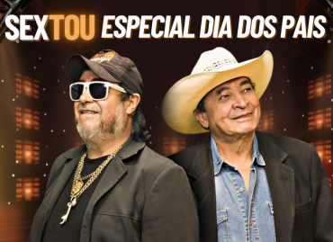Notícia SEXTOU! Em Especial Dia dos Pais!