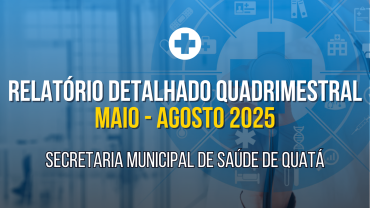 Relatório Quadrimestral da Saúde: Maio a Agosto de 2025
