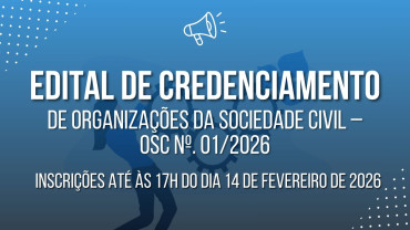 Notícia Edital de Credenciamento de Organizações da Sociedade Civil - OSC Nº. 01/2026